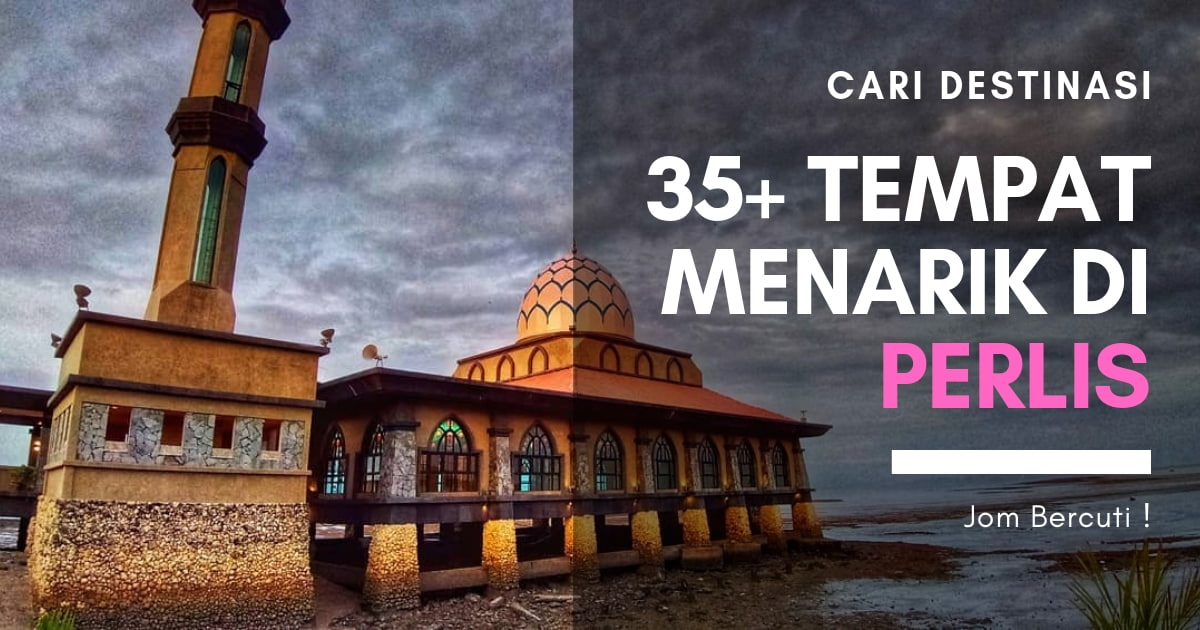 35+ Tempat Menarik di Perlis [Edisi 2023 ] PALING FEMES Untuk Dilawati