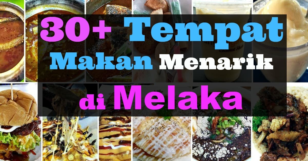 30 Tempat Makan Best Di Melaka 2021 Ramai Tak Tahu Wajib Cuba