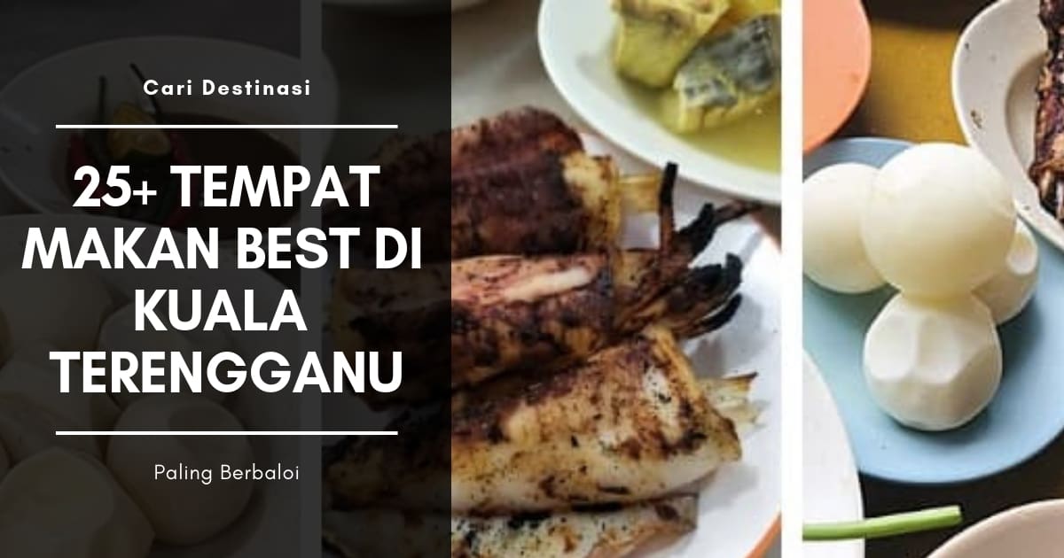 25+ Tempat Makan Best di Kuala Terengganu [2020 ] PALING 