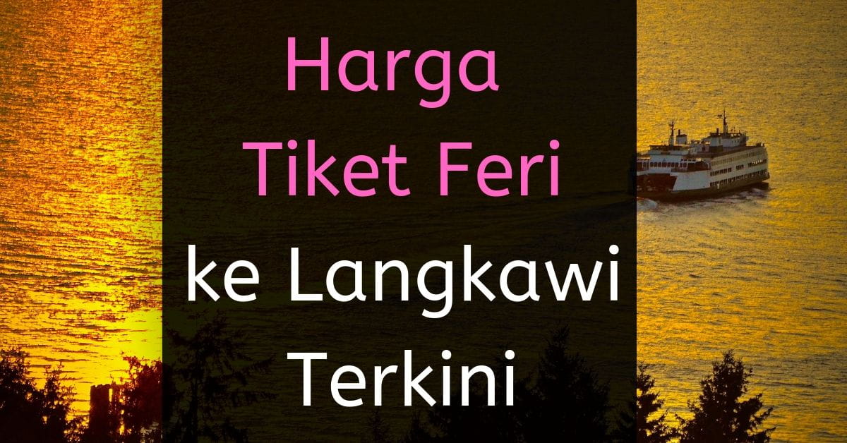 Harga Tiket Feri Ke Langkawi ( 2020 ) - Kini Boleh Bawa ...