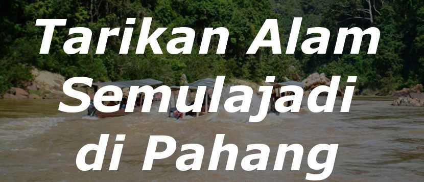 Senarai Tempat Menarik di Pahang - Destinasi Pelancongan ...