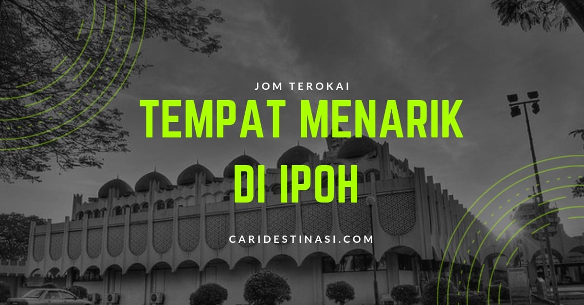 45+ Tempat Menarik di IPOH Perak [Edisi 2019 ] - Panduan 