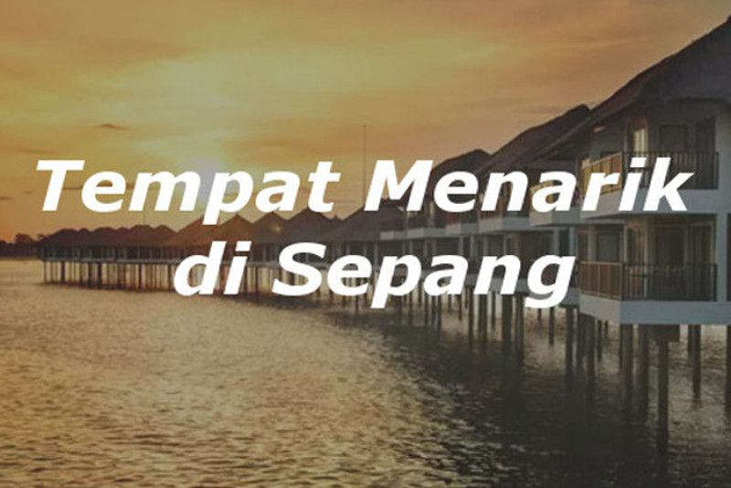 Tempat Menarik Di Sepang Selangor Panduan Bercuti