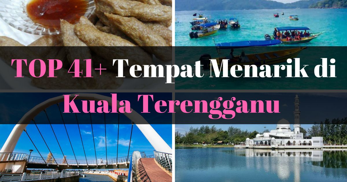 TOP 39+ Tempat Menarik di Kuala Terengganu 2023 [YG BEST & FEMES]