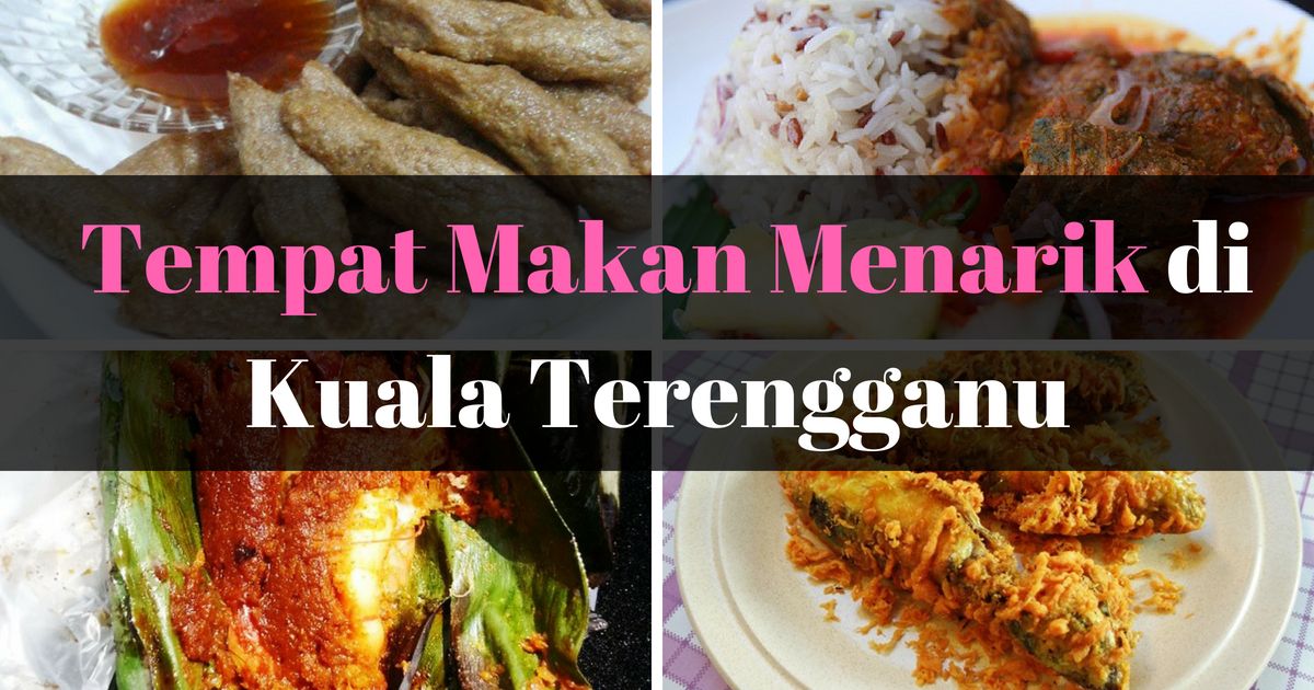 Tempat makan Menarik di Kuala Terengganu