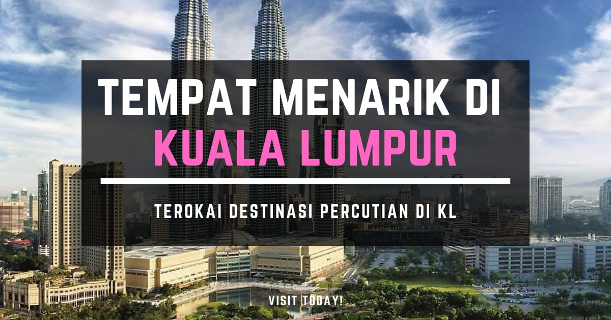 55 Tempat Menarik Di Kuala Lumpur 2020 Paling Popular