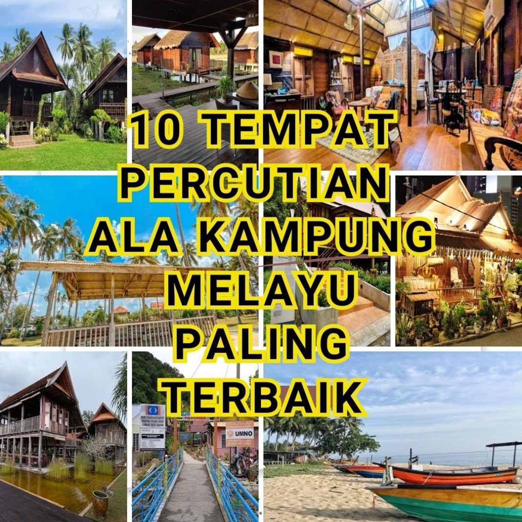 (2026) 10 Tempat Bercuti Ala Kampung Melayu di Malaysia